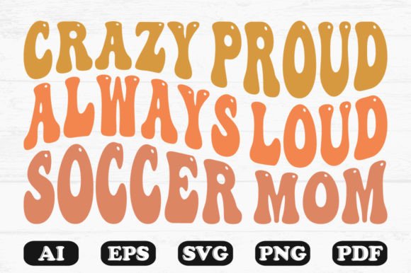Crafting Brand Joy with Crazy Proud Soccer Mom Graphics