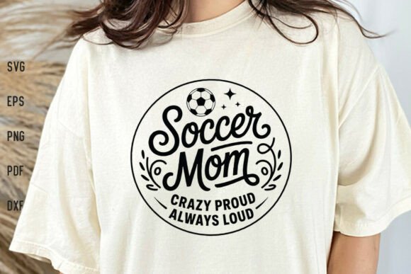 Crafting with Graphics: Soccer Mom Crazy Proud Always Loud SVG
