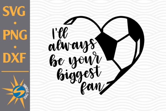 I’ll Always Your Biggest Fan Soccer Graphics & Crafts Review