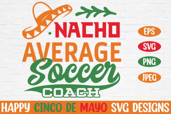 Nacho Average Soccer Coach Cinco De Mayo Craft Graphics