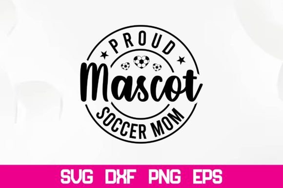 Proud Mascot Soccer Mom SVG: A Craft & Graphics Powerhouse